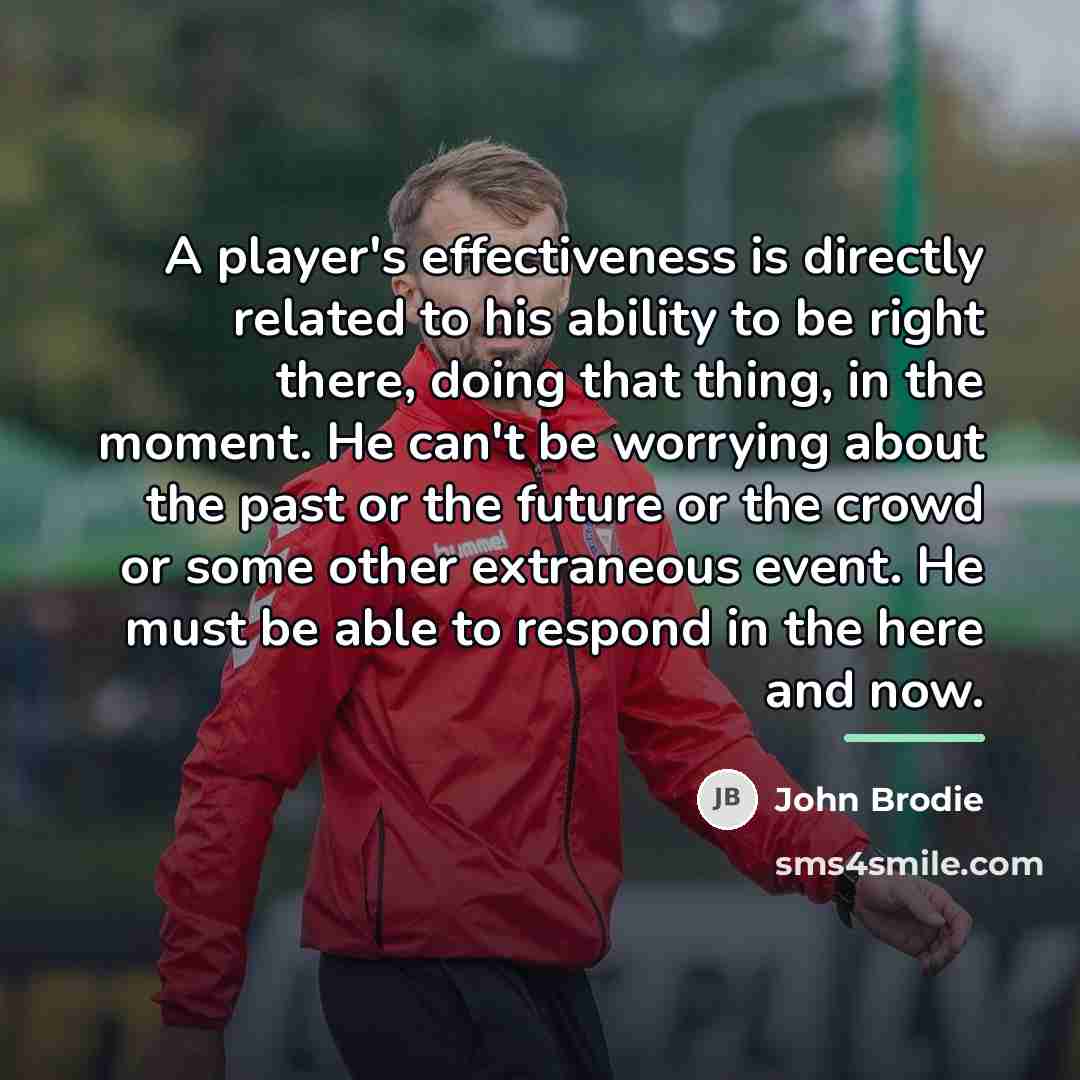 “A player's effectiveness is directly related to his ability to…” quote by John Brodie
