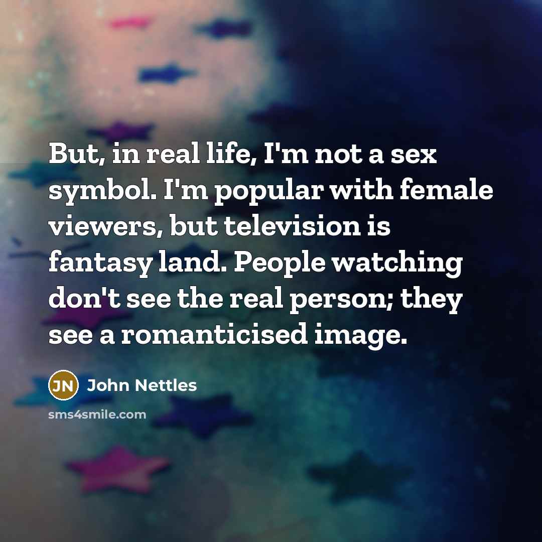 “But, in real life, I'm not a sex symbol. I'm…” quote by John Nettles
