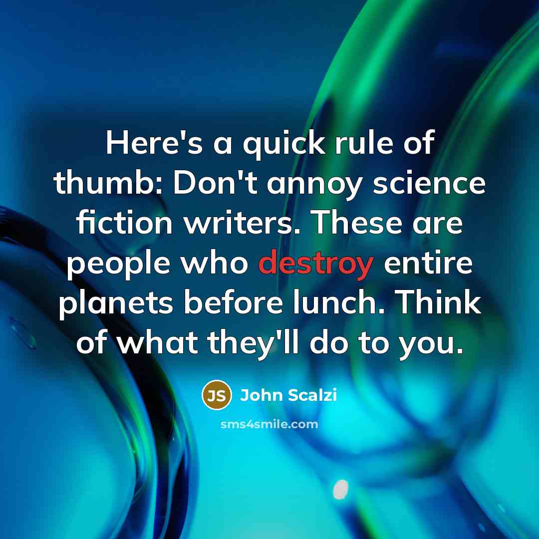 “Here's a quick rule of thumb: Don't annoy science fiction…” quote by John Scalzi