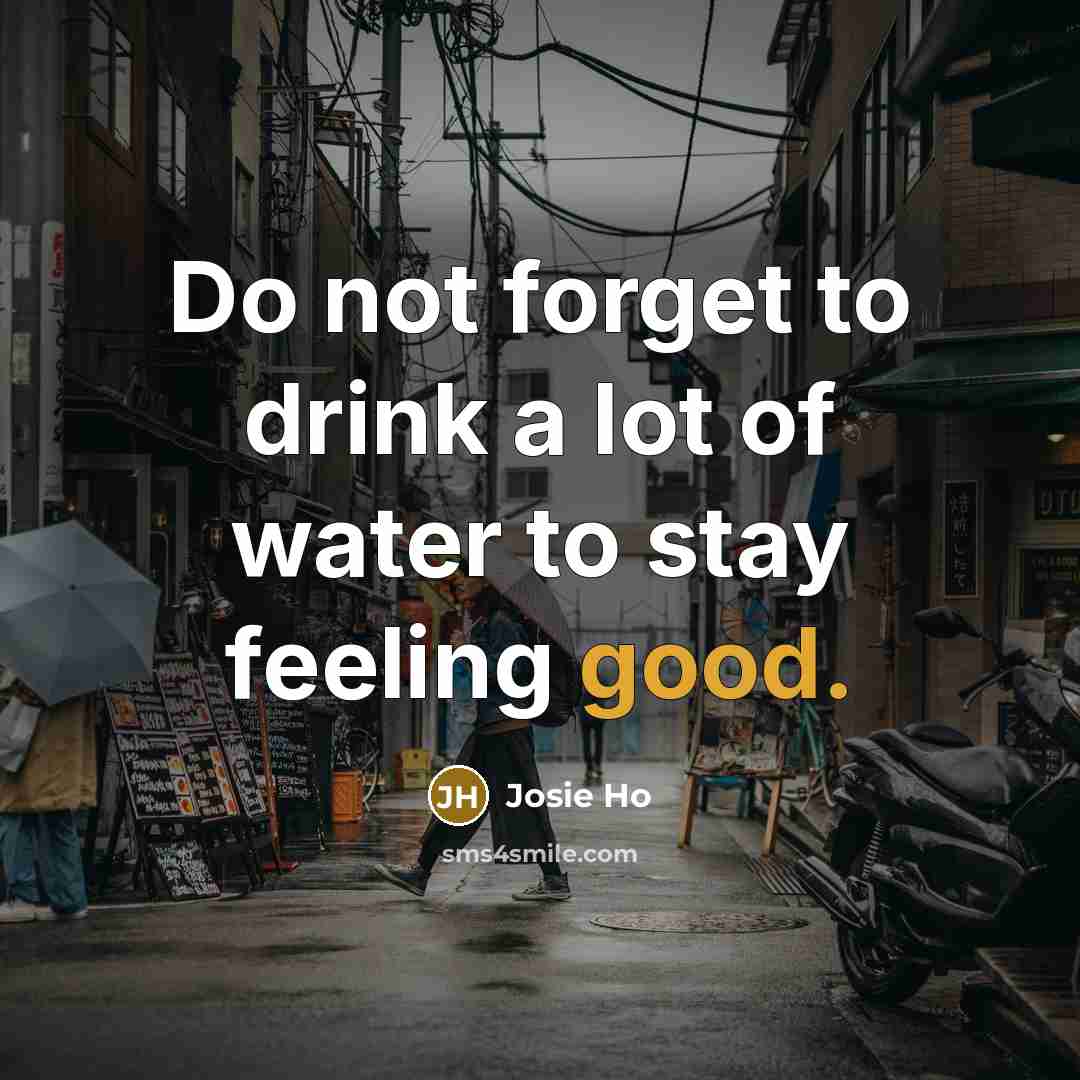 “Do not forget to drink a lot of water to…” quote by Josie Ho