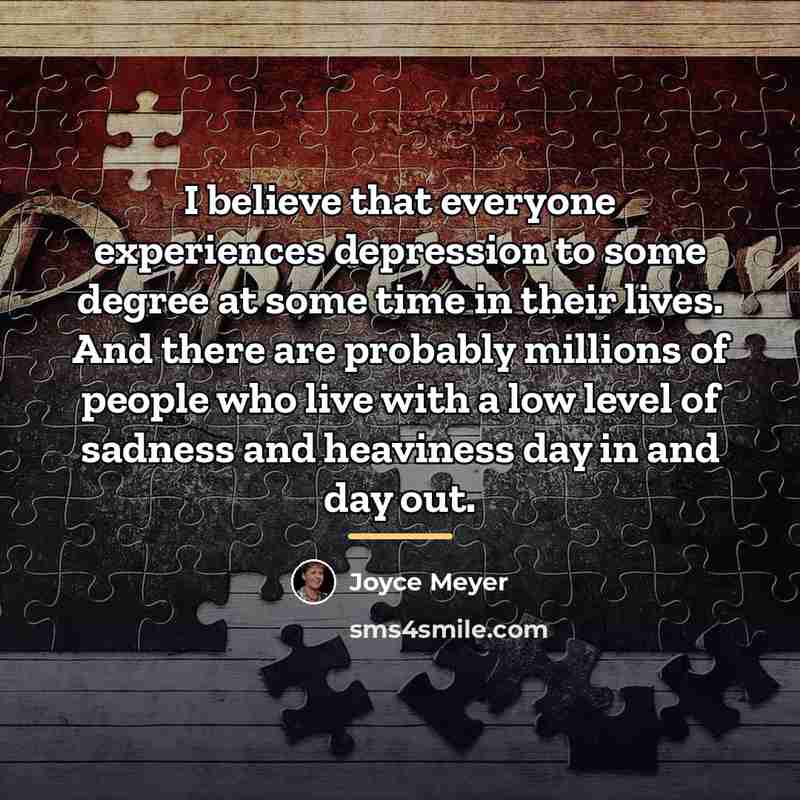 “I believe that everyone experiences depression to some degree at…” quote by Joyce Meyer