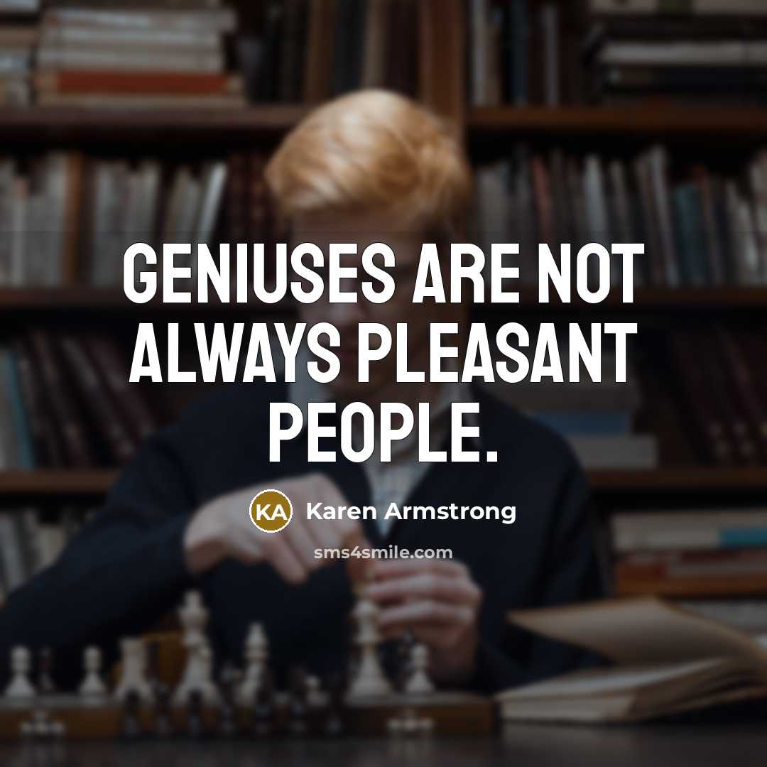 “Geniuses are not always pleasant people.…” quote by Karen Armstrong