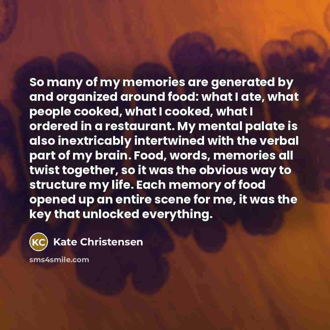 “So many of my memories are generated by and organized…” quote by Kate Christensen