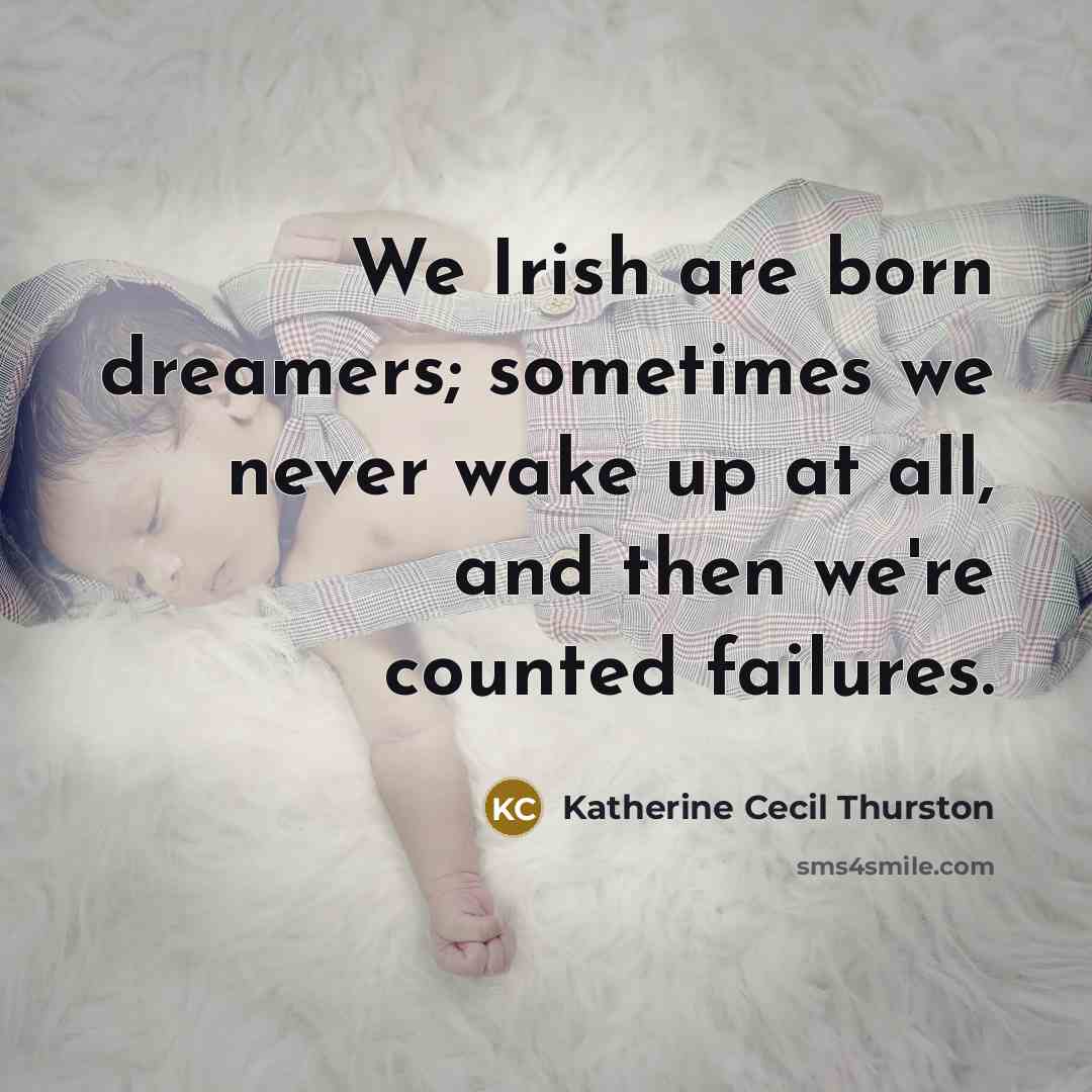 “We Irish are born dreamers; sometimes we never wake up…” quote by Katherine Cecil Thurston