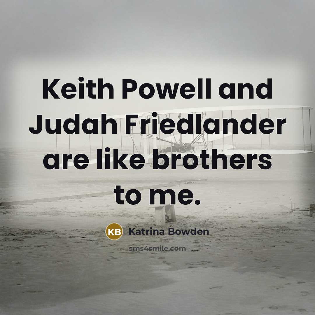 “Keith Powell and Judah Friedlander are like brothers to me.…” quote by Katrina Bowden