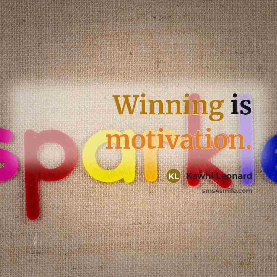 “Winning is motivation.” quote by Kawhi Leonard