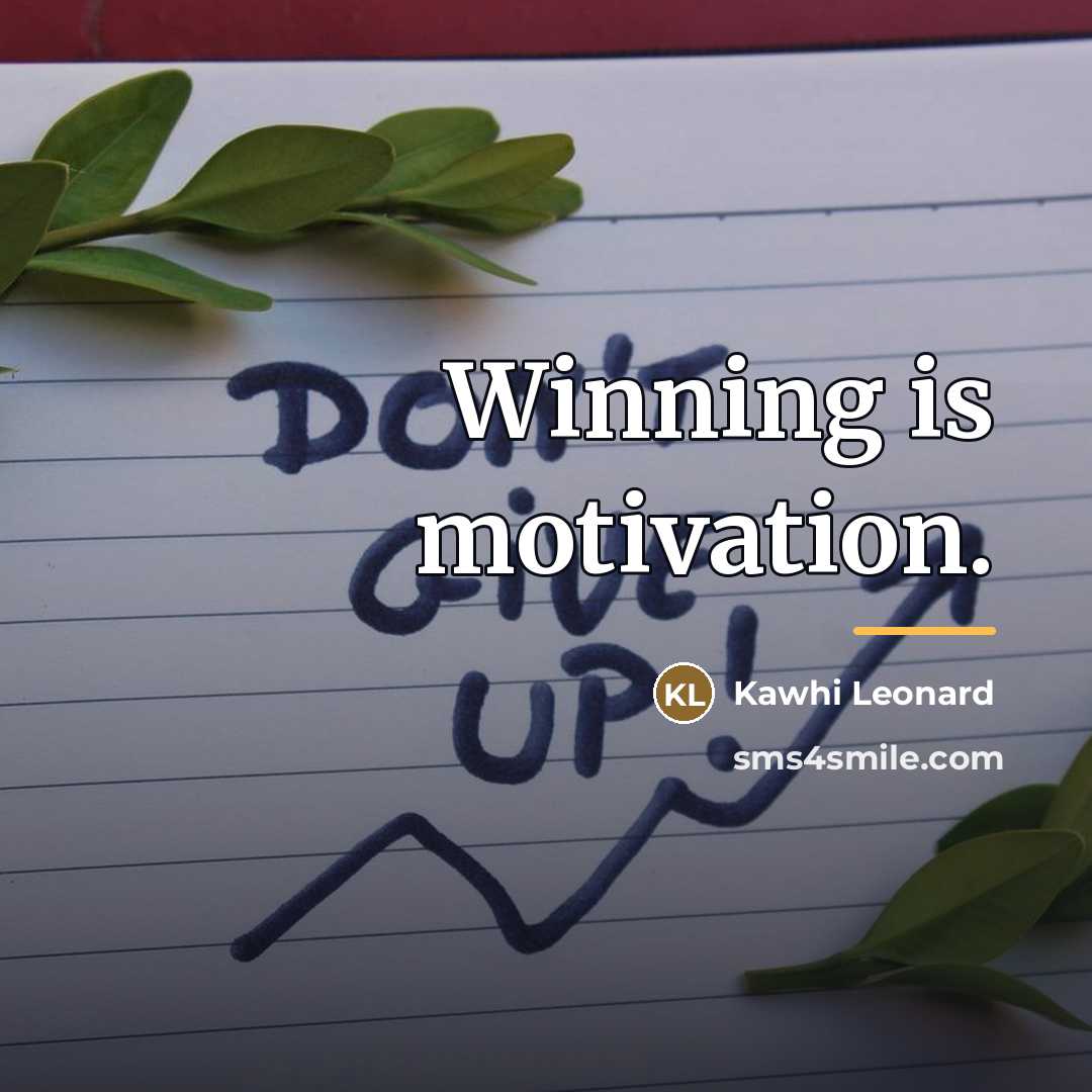 “Winning is motivation.…” quote by Kawhi Leonard