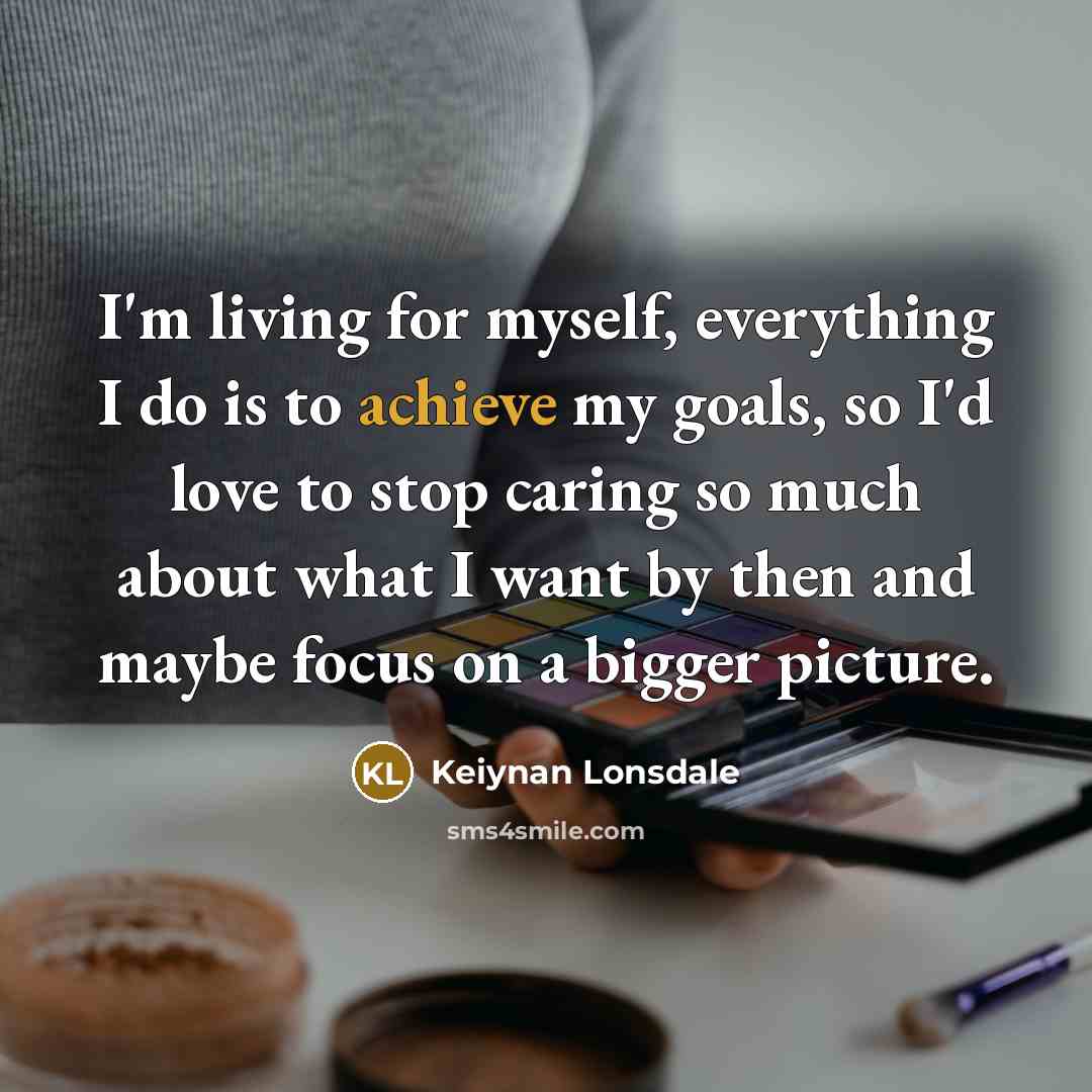 “I'm living for myself, everything I do is to achieve…” quote by Keiynan Lonsdale
