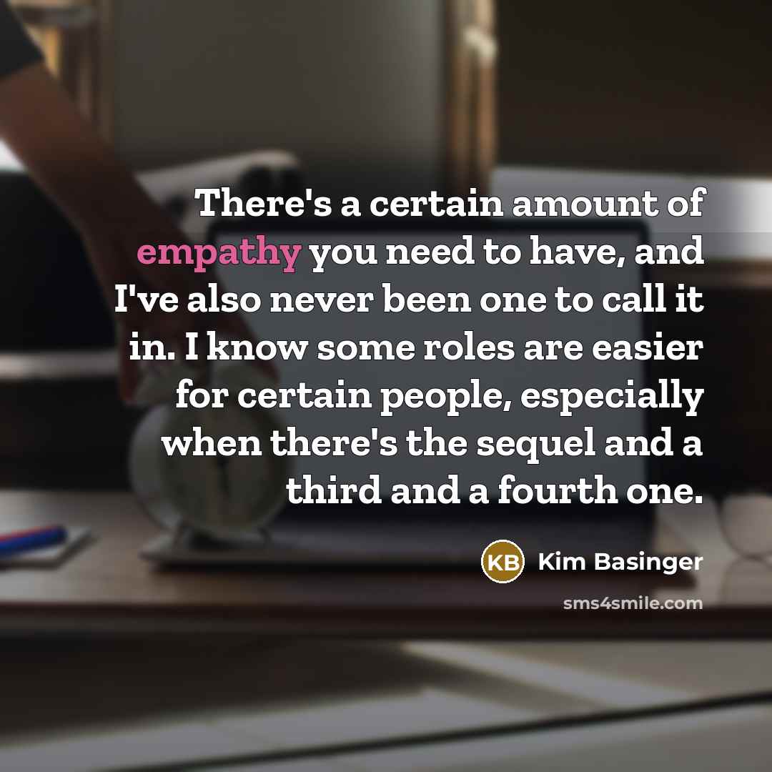 “There's a certain amount of empathy you need to have,…” quote by Kim Basinger