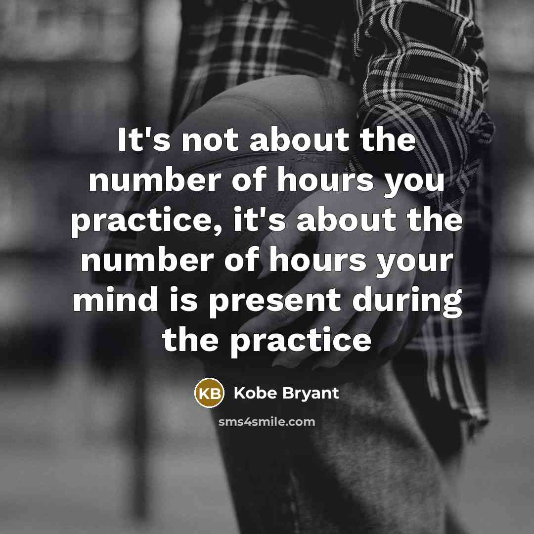 “It's not about the number of hours you practice, it's…” quote by Kobe Bryant