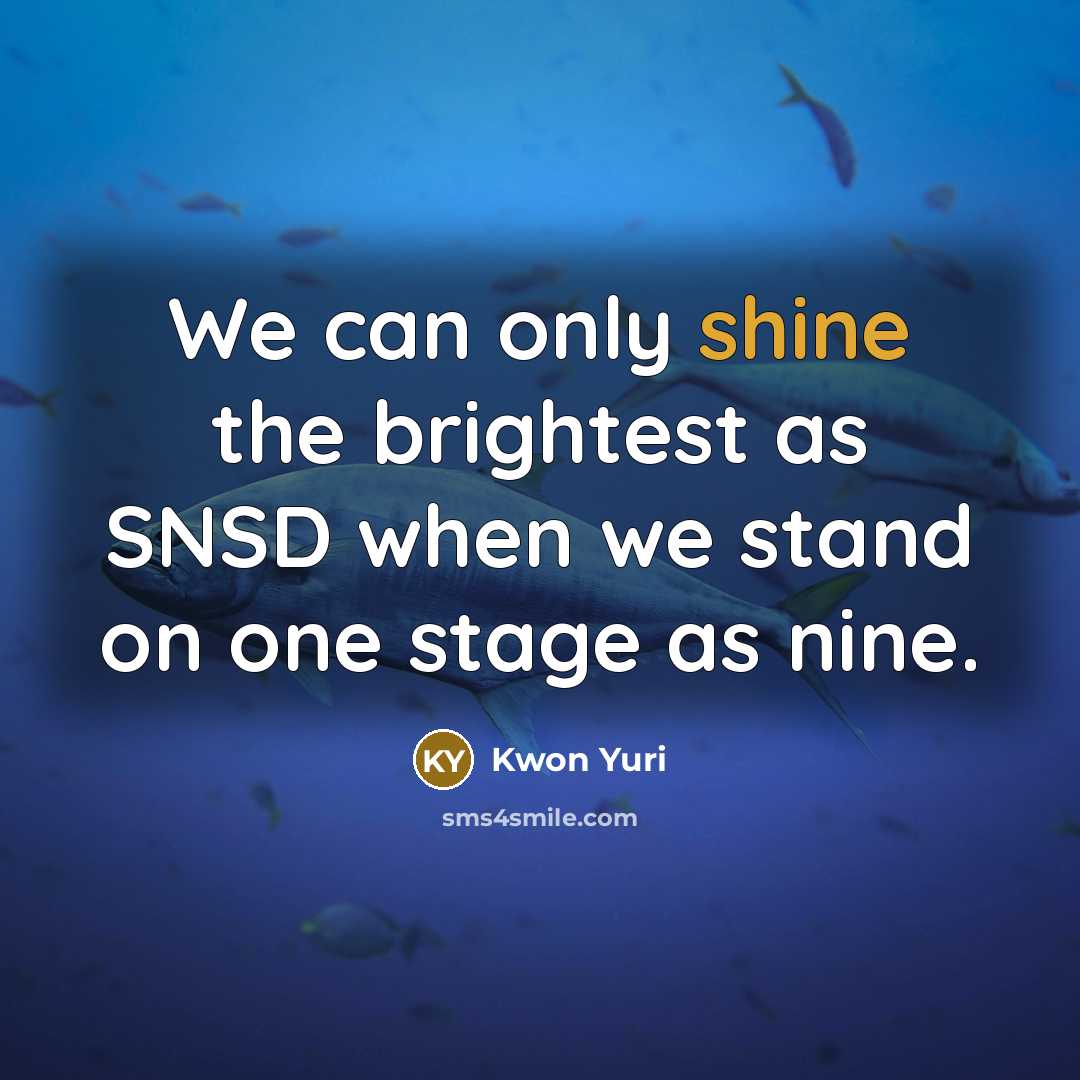 “We can only shine the brightest as SNSD when we…” quote by Kwon Yuri