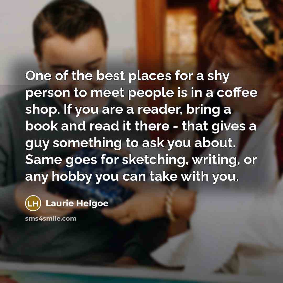 “One of the best places for a shy person to…” quote by Laurie Helgoe