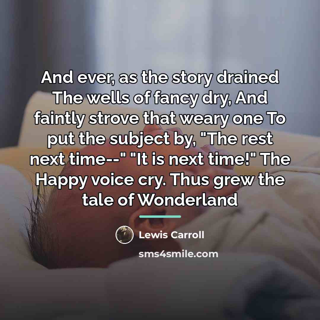 “And ever, as the story drained The wells of fancy…” quote by Lewis Carroll