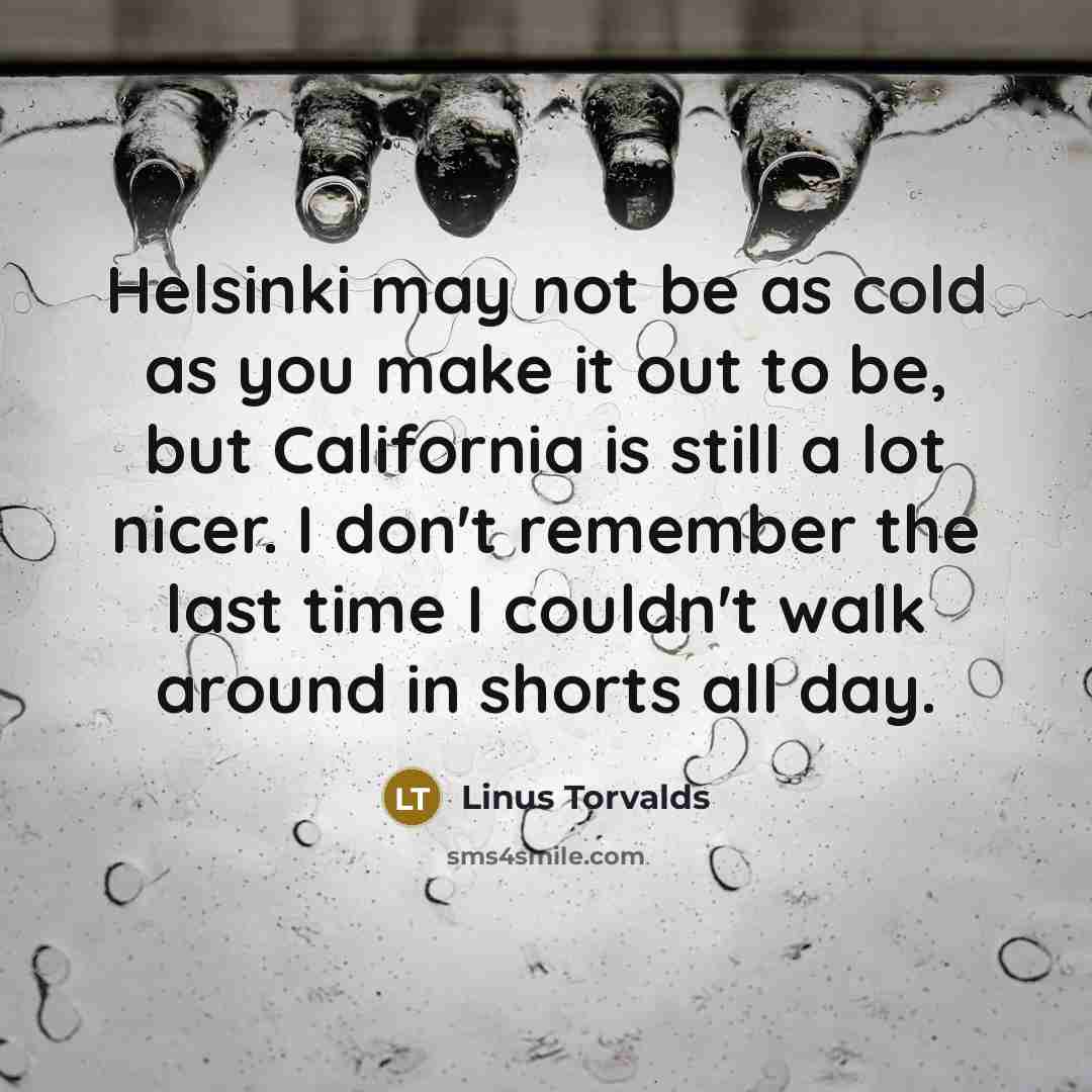 “Helsinki may not be as cold as you make it…” quote by Linus Torvalds