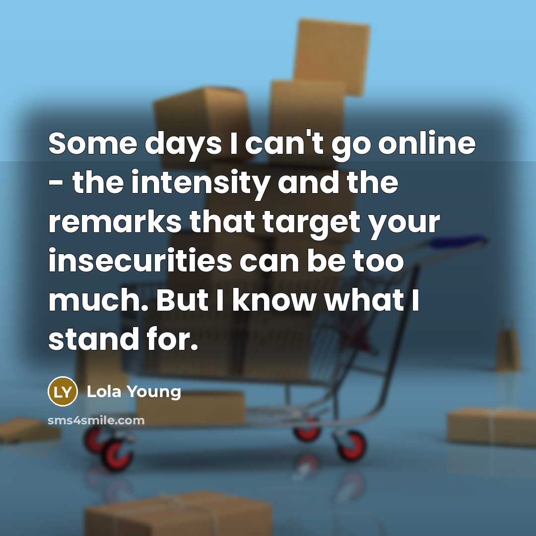 “Some days I can't go online - the intensity and…” quote by Lola Young