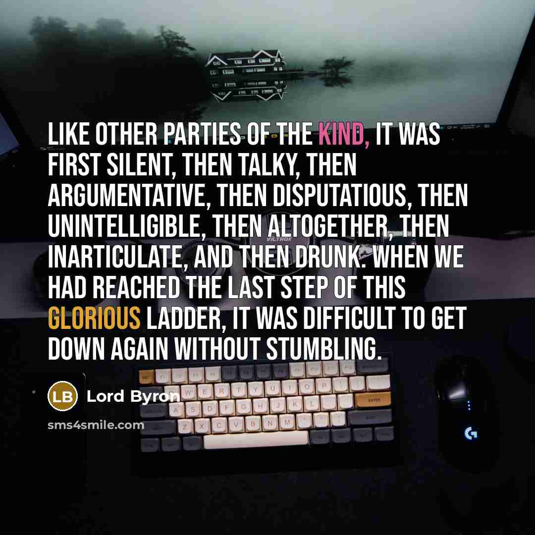 “Like other parties of the kind, it was first silent,…” quote by Lord Byron