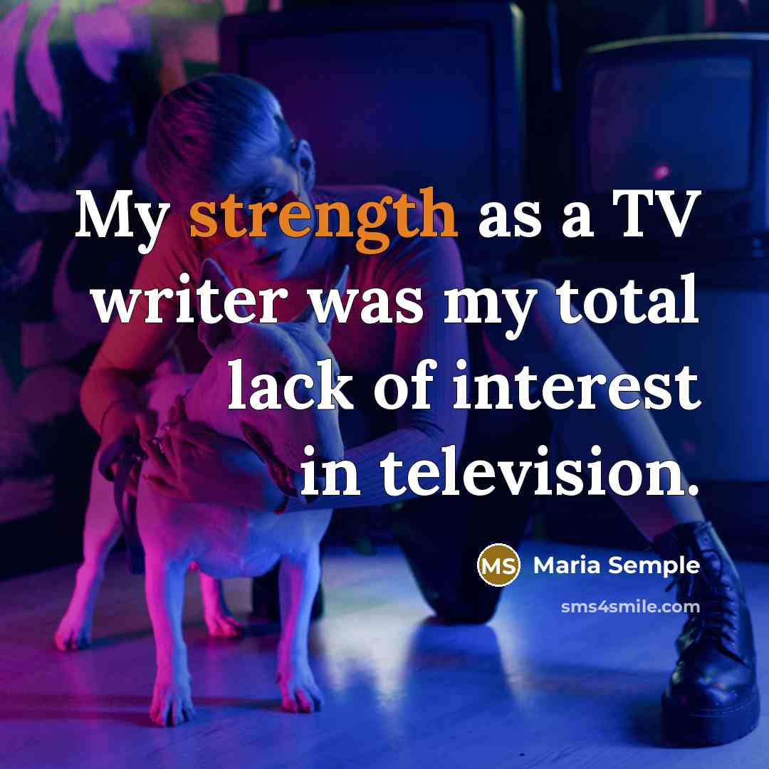 “My strength as a TV writer was my total lack…” quote by Maria Semple