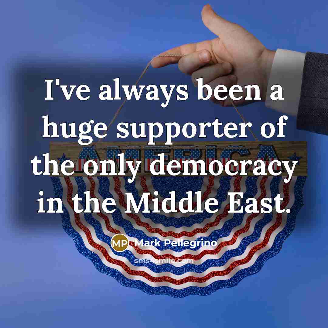 “I've always been a huge supporter of the only democracy…” quote by Mark Pellegrino