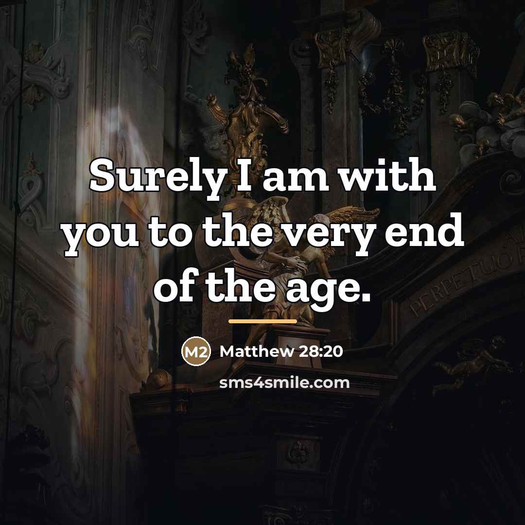 “Surely I am with you to the very end of…” quote by Matthew 28:20