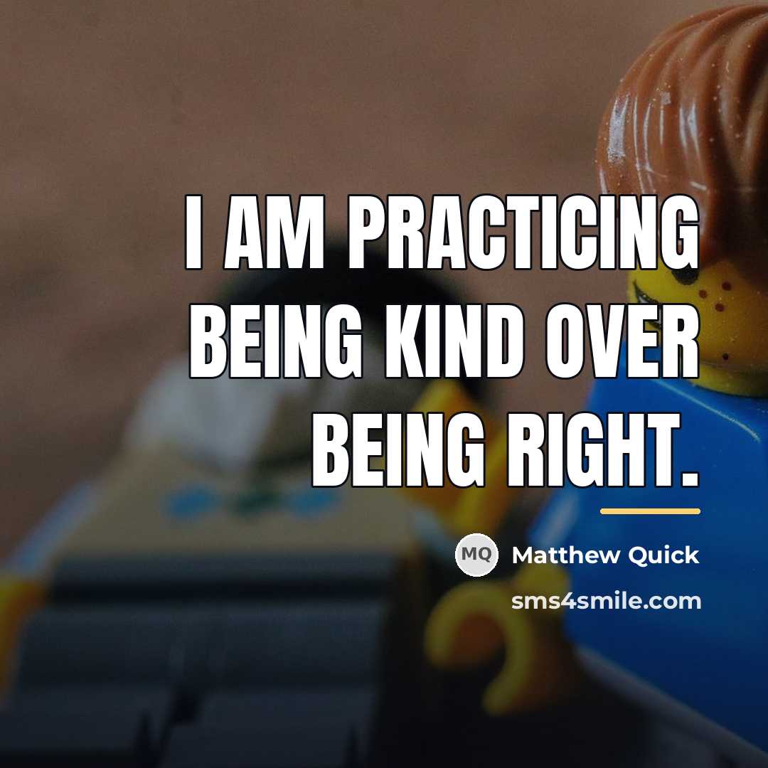 “I am practicing being kind over being right.…” quote by Matthew Quick