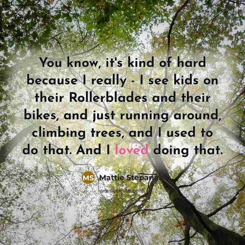 “You know, it's kind of hard because I really -…” quote by Mattie Stepanek