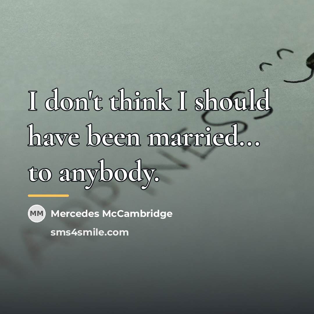 “I don't think I should have been married... to anybody.…” quote by Mercedes McCambridge
