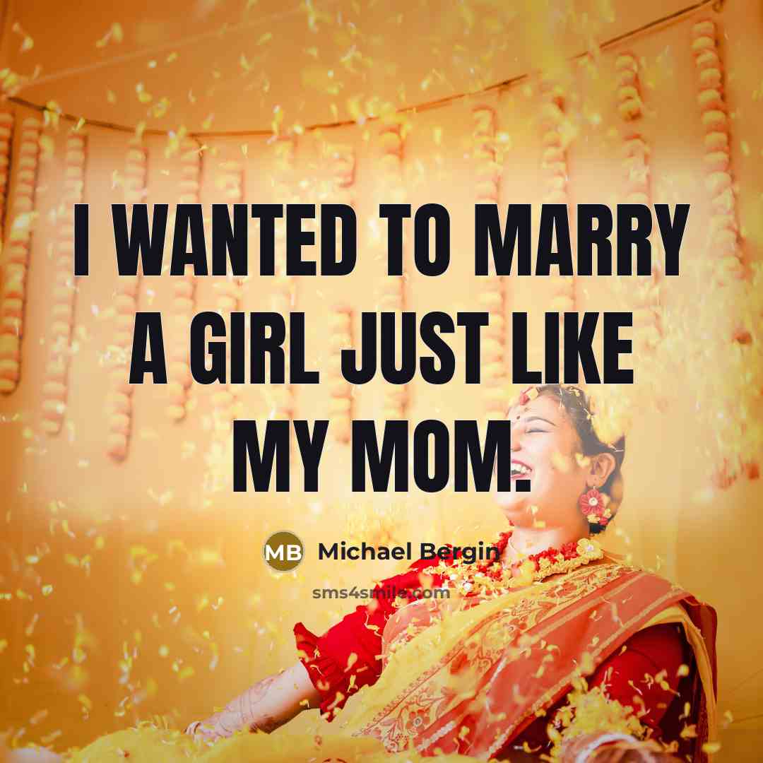 “I wanted to marry a girl just like my mom.…” quote by Michael Bergin