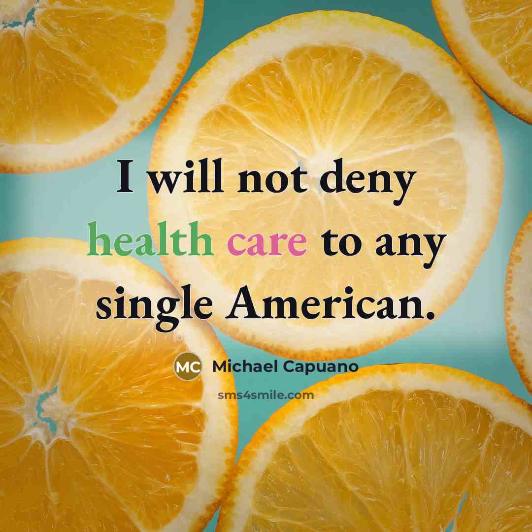 “I will not deny health care to any single American.…” quote by Michael Capuano