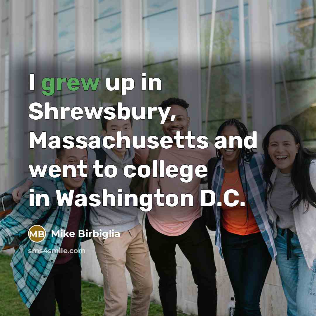 “I grew up in Shrewsbury, Massachusetts and went to college…” quote by Mike Birbiglia