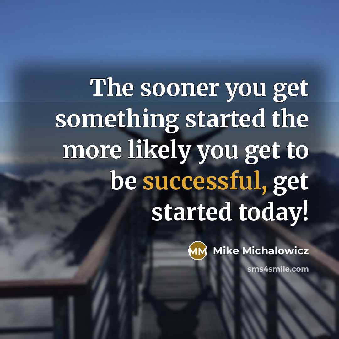“The sooner you get something started the more likely you…” quote by Mike Michalowicz