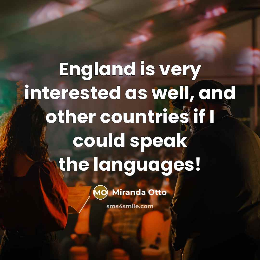 “England is very interested as well, and other countries if…” quote by Miranda Otto