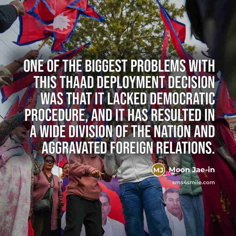 “One of the biggest problems with this THAAD deployment decision…” quote by Moon Jae-in