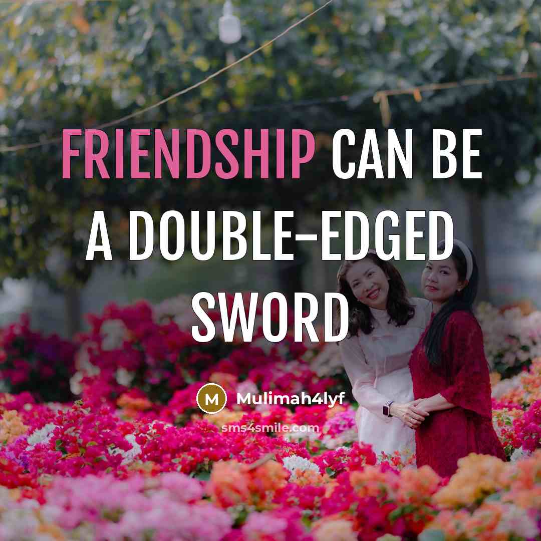 “Friendship Can be a Double-edged Sword…” quote by Mulimah4lyf