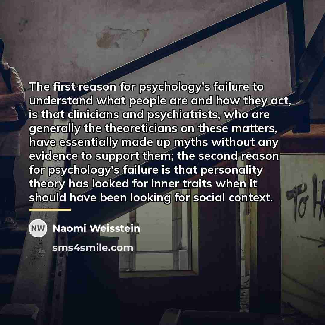 “The first reason for psychology's failure to understand what people…” quote by Naomi Weisstein
