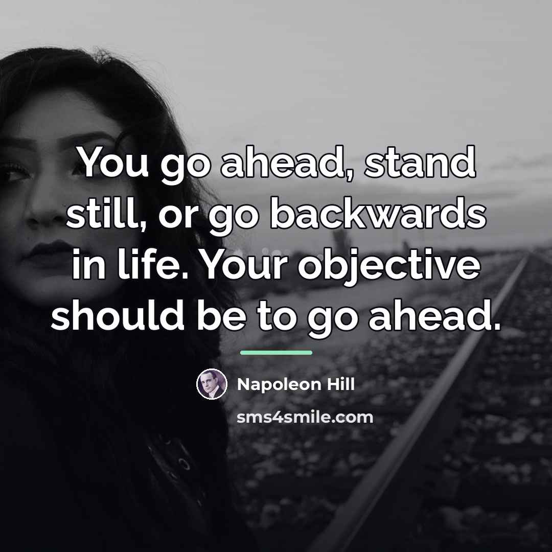 “You go ahead, stand still, or go backwards in life.…” quote by Napoleon Hill