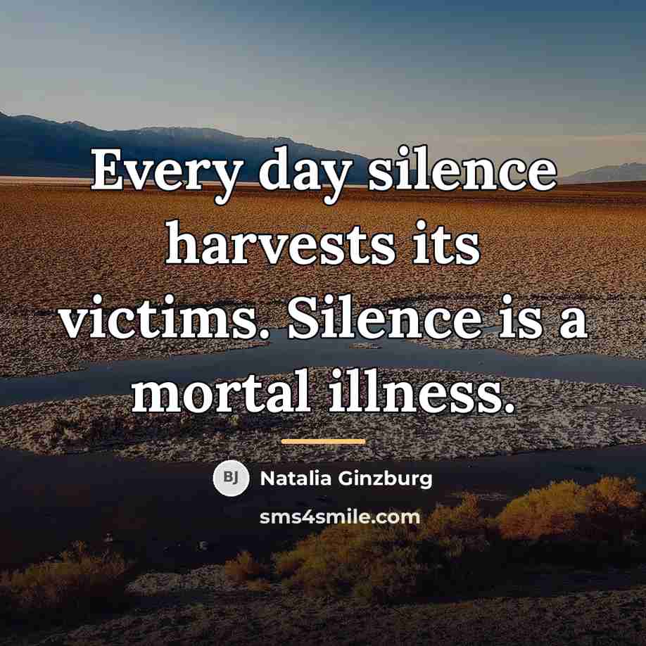 “Every day silence harvests its victims. Silence is a mortal…” quote by Natalia Ginzburg