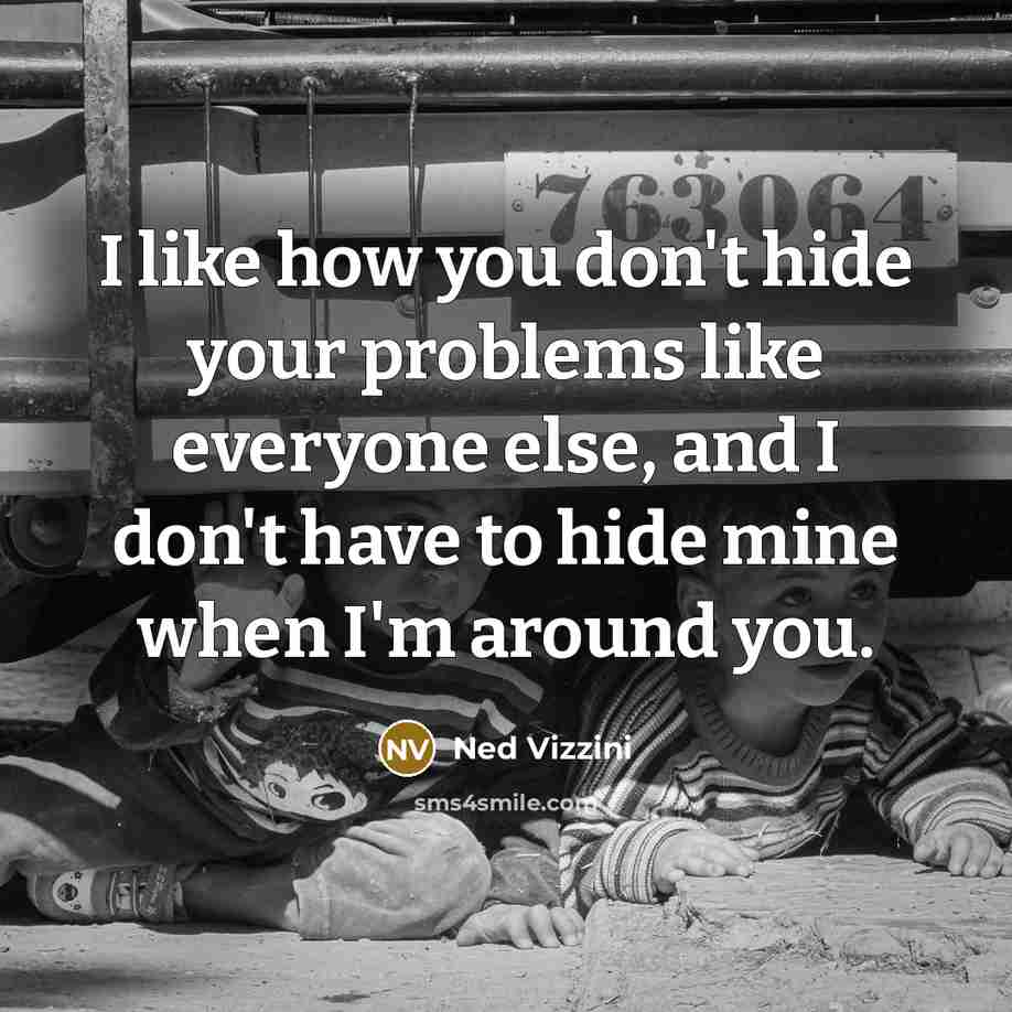 “I like how you don't hide your problems like everyone…” quote by Ned Vizzini
