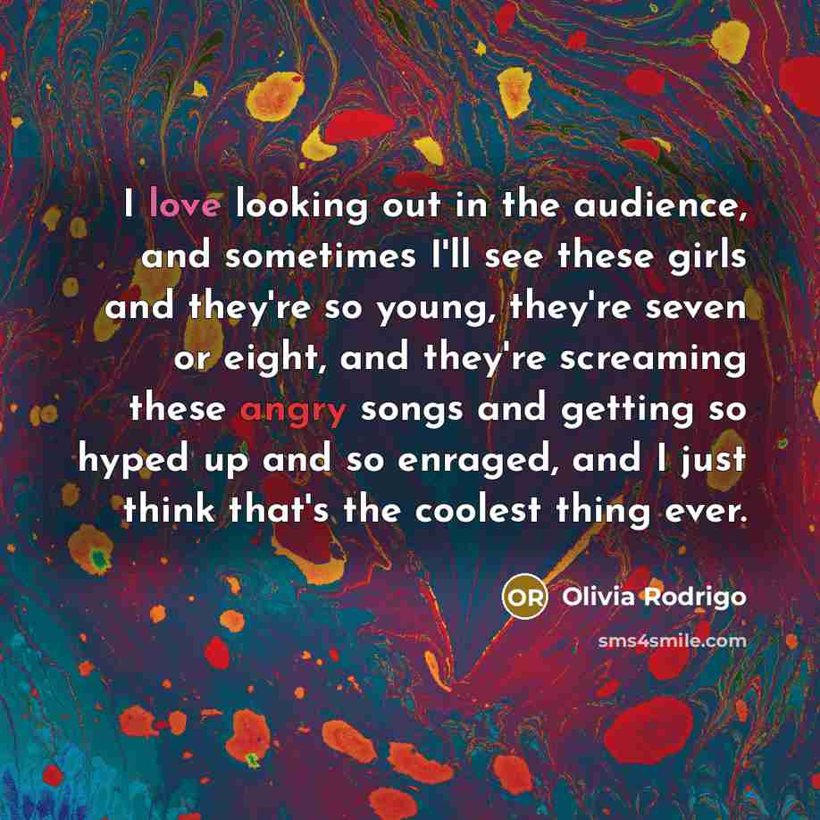 “I love looking out in the audience, and sometimes I'll…” quote by Olivia Rodrigo