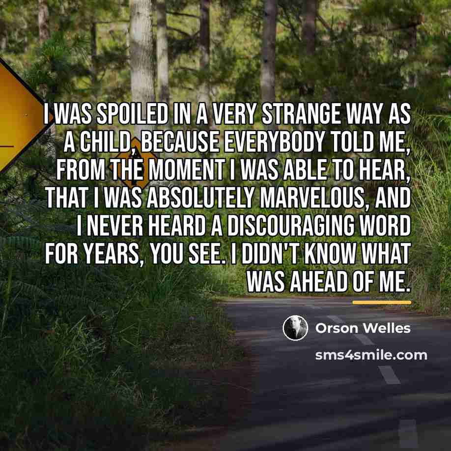 “I was spoiled in a very strange way as a…” quote by Orson Welles