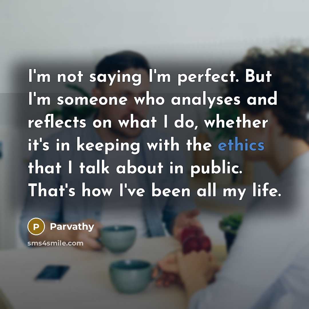 “I'm not saying I'm perfect. But I'm someone who analyses…” quote by Parvathy