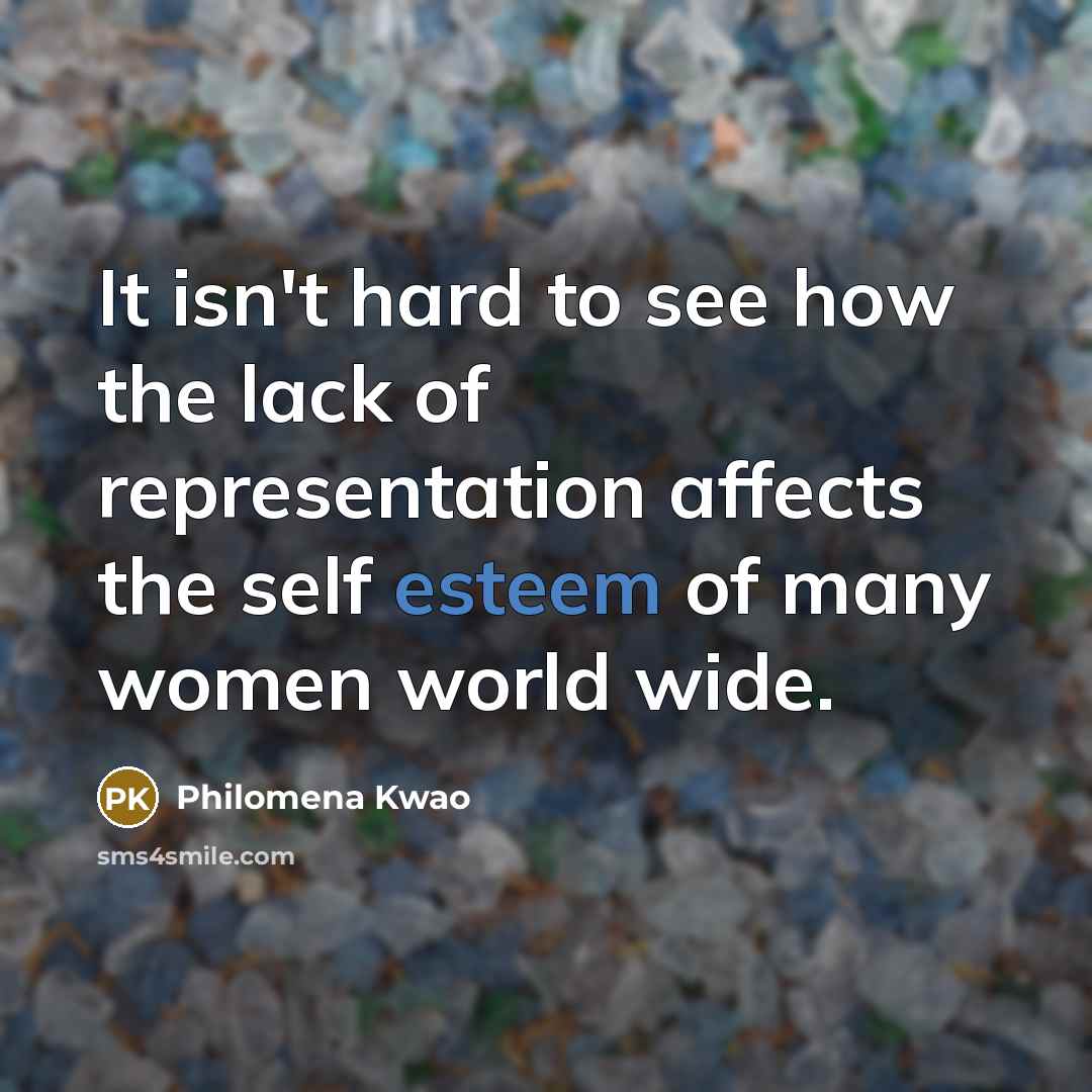 “It isn't hard to see how the lack of representation…” quote by Philomena Kwao