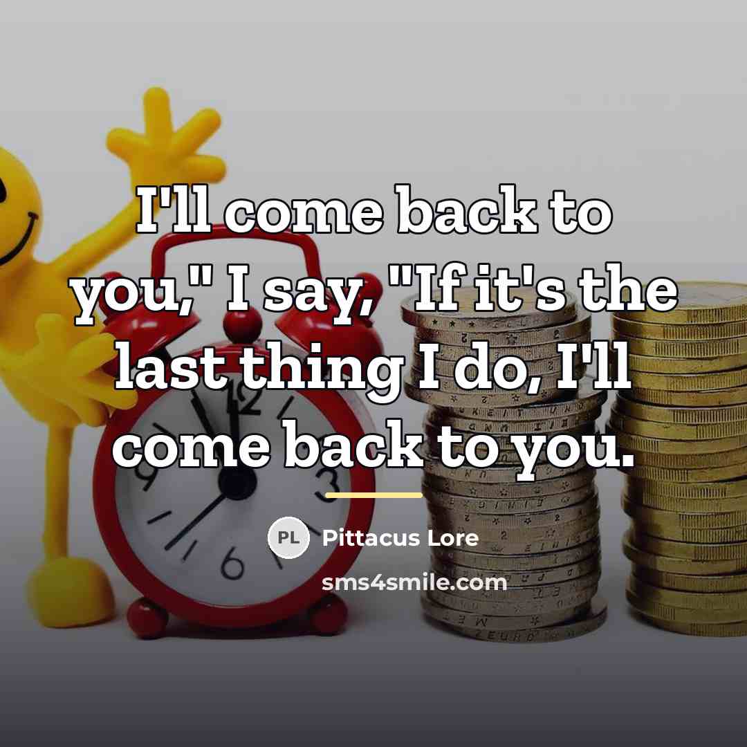 “I'll come back to you," I say, "If it's the…” quote by Pittacus Lore