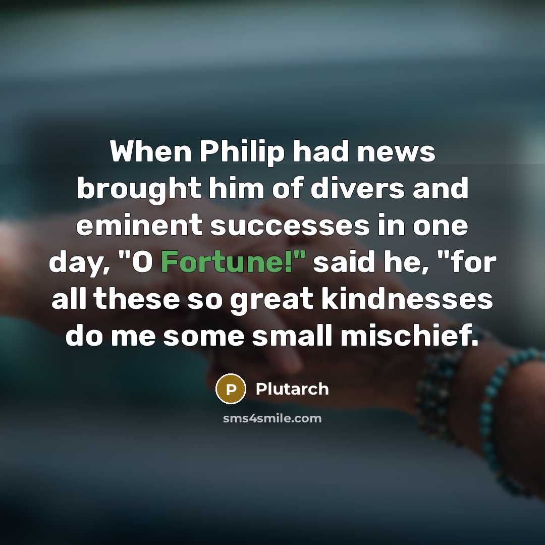 “When Philip had news brought him of divers and eminent…” quote by Plutarch