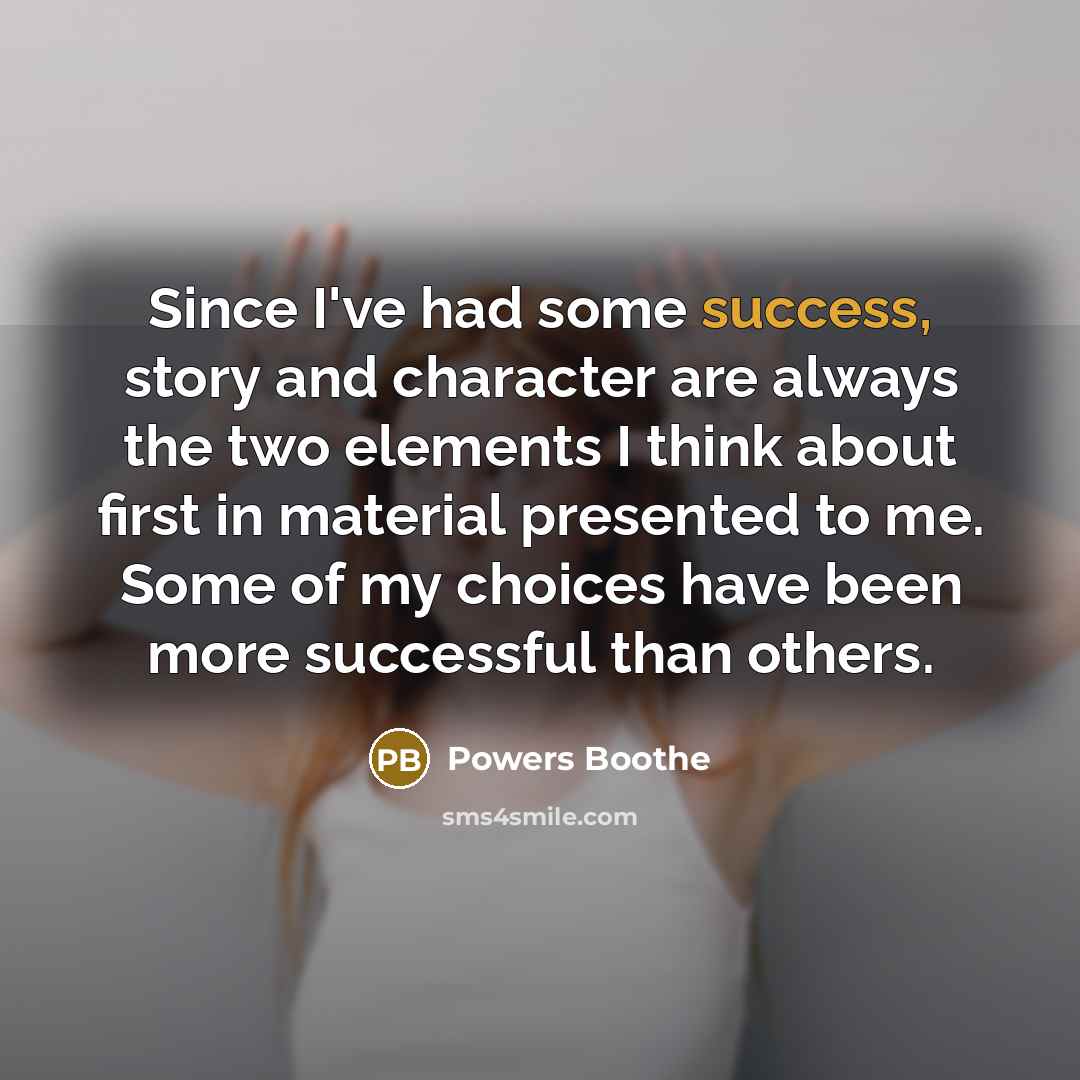 “Since I've had some success, story and character are always…” quote by Powers Boothe
