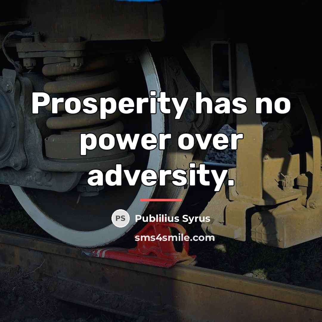 “Prosperity has no power over adversity.…” quote by Publilius Syrus