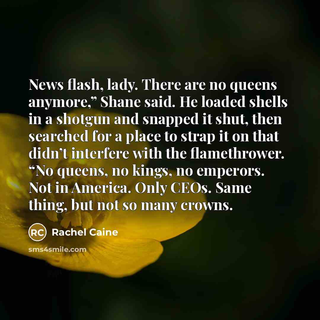 “News flash, lady. There are no queens anymore,” Shane said.…” quote by Rachel Caine