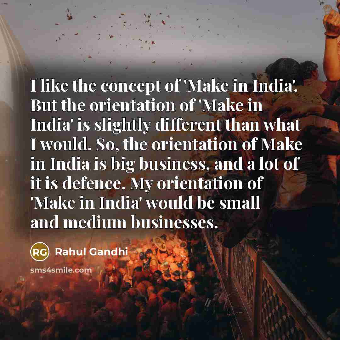 “I like the concept of 'Make in India'. But the…” quote by Rahul Gandhi