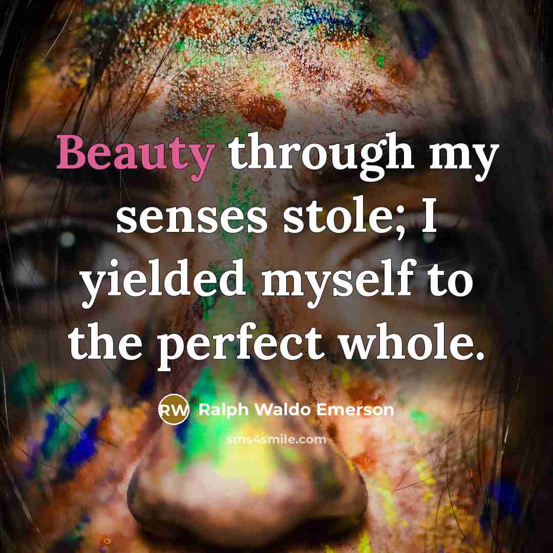 “Beauty through my senses stole; I yielded myself to the…” quote by Ralph Waldo Emerson