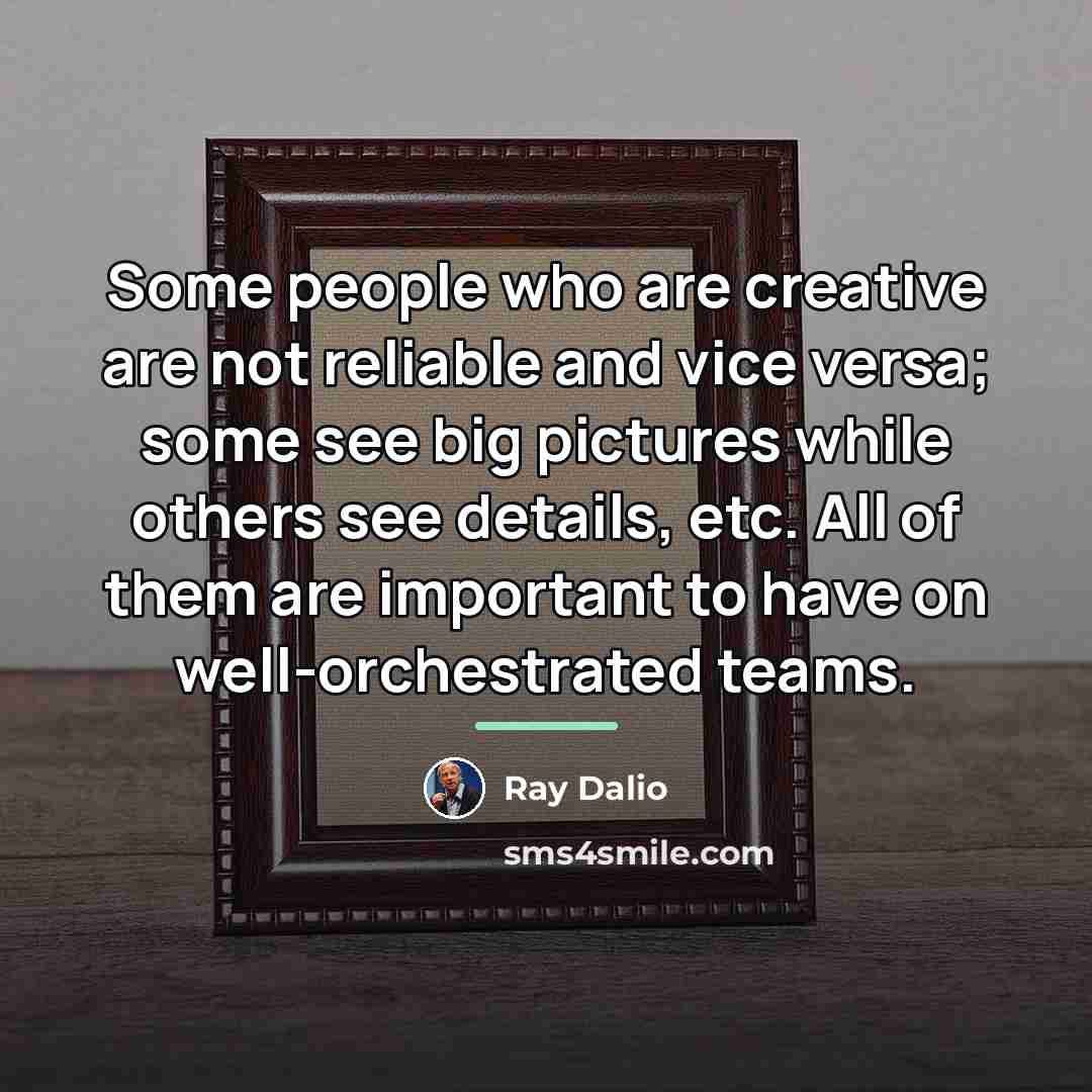 “Some people who are creative are not reliable and vice…” quote by Ray Dalio