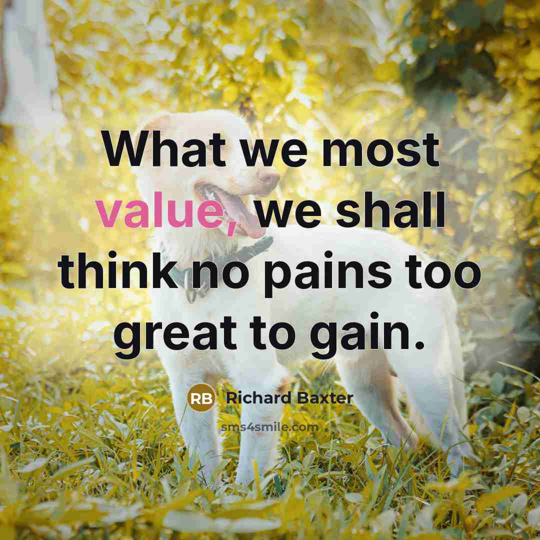 “What we most value, we shall think no pains too…” quote by Richard Baxter
